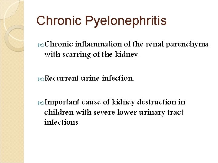 Chronic Pyelonephritis Chronic inflammation of the renal parenchyma with scarring of the kidney. Recurrent