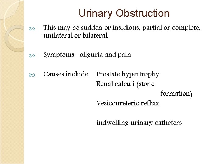 Urinary Obstruction This may be sudden or insidious, partial or complete, unilateral or bilateral.