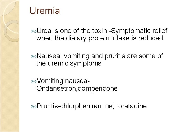 Uremia Urea is one of the toxin -Symptomatic relief when the dietary protein intake