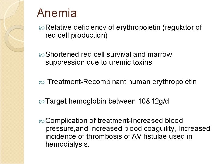 Anemia Relative deficiency of erythropoietin (regulator of red cell production) Shortened red cell survival