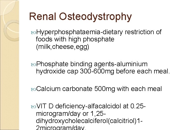 Renal Osteodystrophy Hyperphosphataemia-dietary foods with high phosphate (milk, cheese, egg) restriction of Phosphate binding