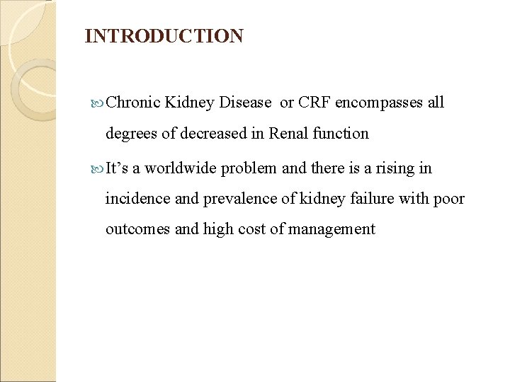 INTRODUCTION Chronic Kidney Disease or CRF encompasses all degrees of decreased in Renal function