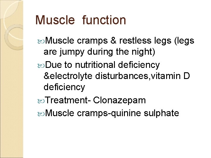 Muscle function Muscle cramps & restless legs (legs are jumpy during the night) Due