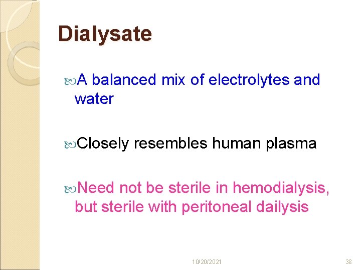 Dialysate A balanced mix of electrolytes and water Closely resembles human plasma Need not