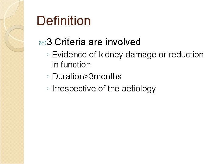 Definition 3 Criteria are involved ◦ Evidence of kidney damage or reduction in function