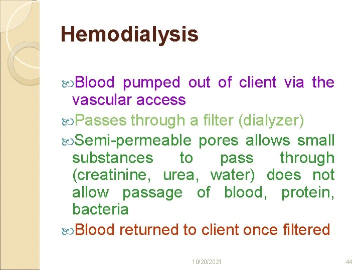 Hemodialysis Blood pumped out of client via the vascular access Passes through a filter