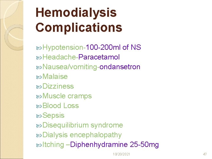 Hemodialysis Complications Hypotension-100 -200 ml of NS Headache-Paracetamol Nausea/vomiting-ondansetron Malaise Dizziness Muscle cramps Blood