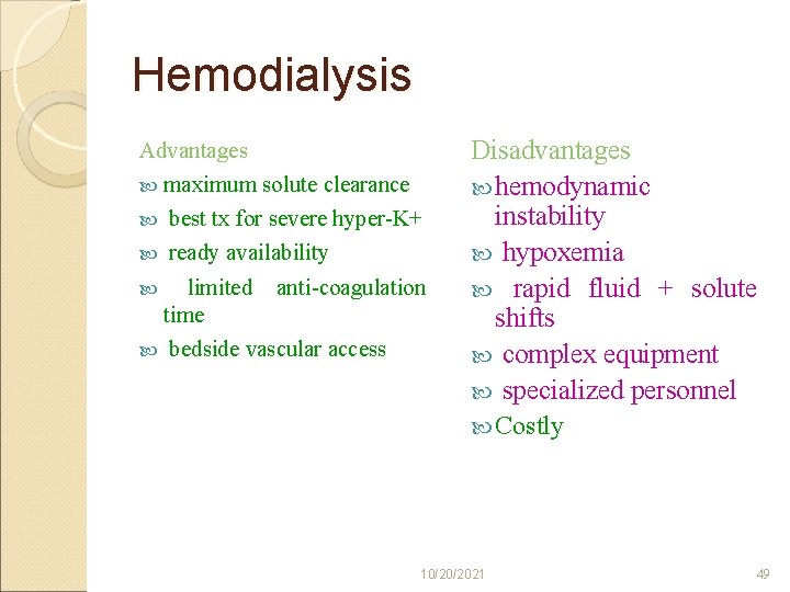 Hemodialysis Advantages maximum solute clearance best tx for severe hyper-K+ ready availability limited anti-coagulation