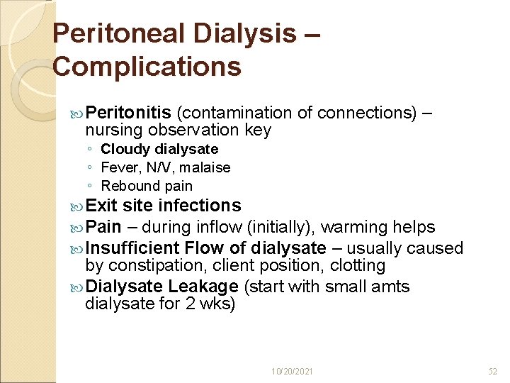 Peritoneal Dialysis – Complications Peritonitis (contamination of connections) – nursing observation key ◦ Cloudy