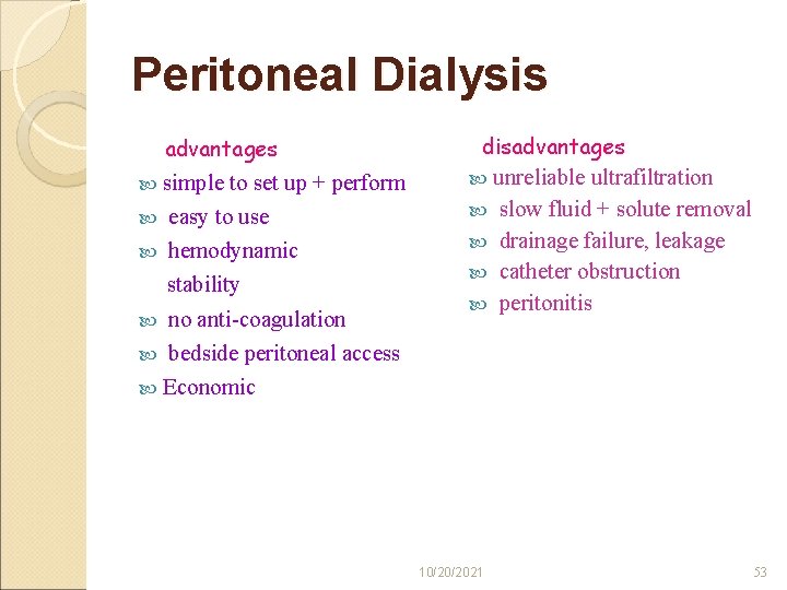 Peritoneal Dialysis advantages simple to set up + perform easy to use hemodynamic stability
