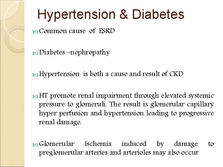 Hypertension & Diabetes Common cause of ESRD Diabetes –nephropathy Hypertension is both a cause