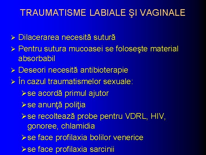 TRAUMATISME LABIALE ŞI VAGINALE Dilacerarea necesită sutură Ø Pentru sutura mucoasei se foloseşte material