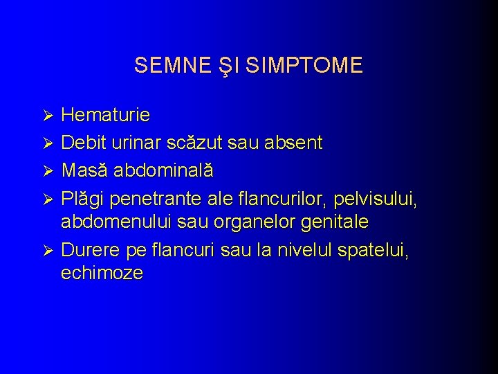 SEMNE ŞI SIMPTOME Hematurie Ø Debit urinar scăzut sau absent Ø Masă abdominală Ø