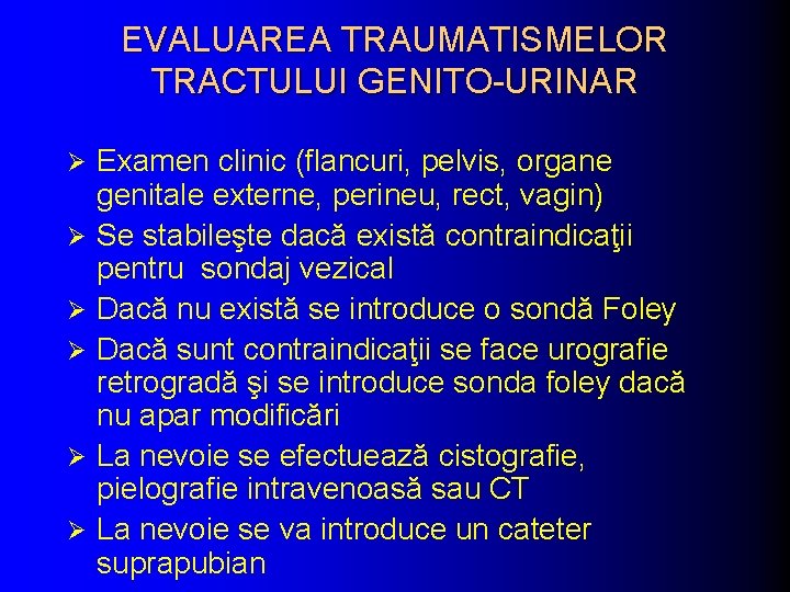 EVALUAREA TRAUMATISMELOR TRACTULUI GENITO-URINAR Ø Ø Ø Examen clinic (flancuri, pelvis, organe genitale externe,