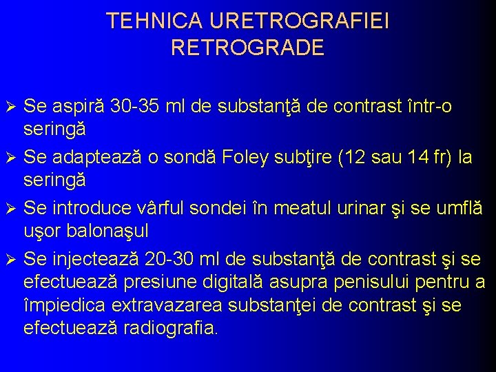 TEHNICA URETROGRAFIEI RETROGRADE Se aspiră 30 -35 ml de substanţă de contrast într-o seringă