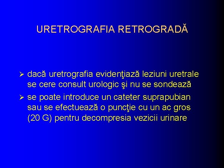 URETROGRAFIA RETROGRADĂ dacă uretrografia evidenţiază leziuni uretrale se cere consult urologic şi nu se