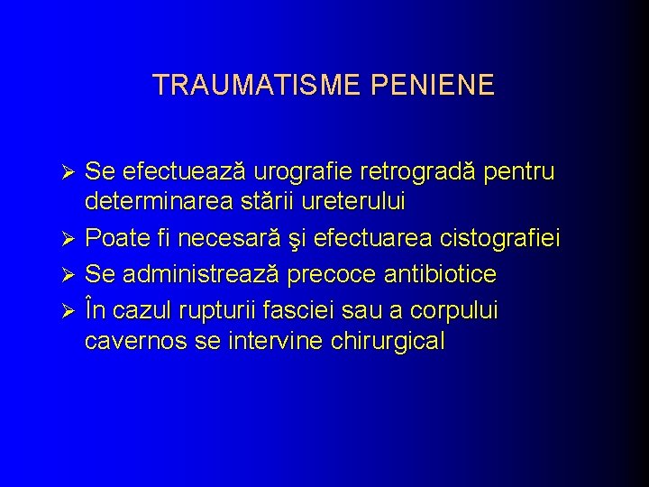 TRAUMATISME PENIENE Se efectuează urografie retrogradă pentru determinarea stării ureterului Ø Poate fi necesară