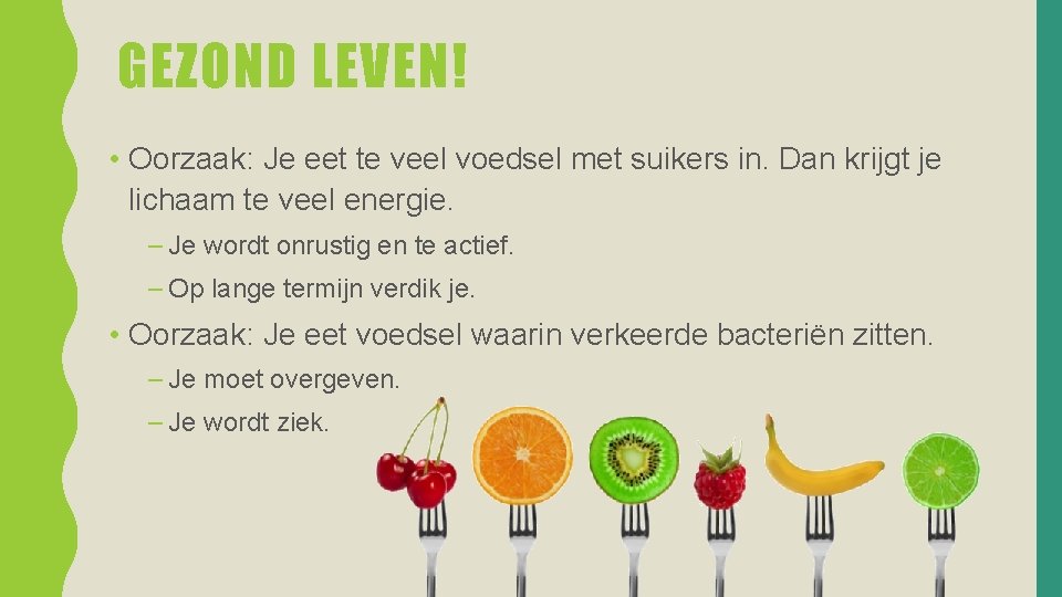 GEZOND LEVEN! • Oorzaak: Je eet te veel voedsel met suikers in. Dan krijgt