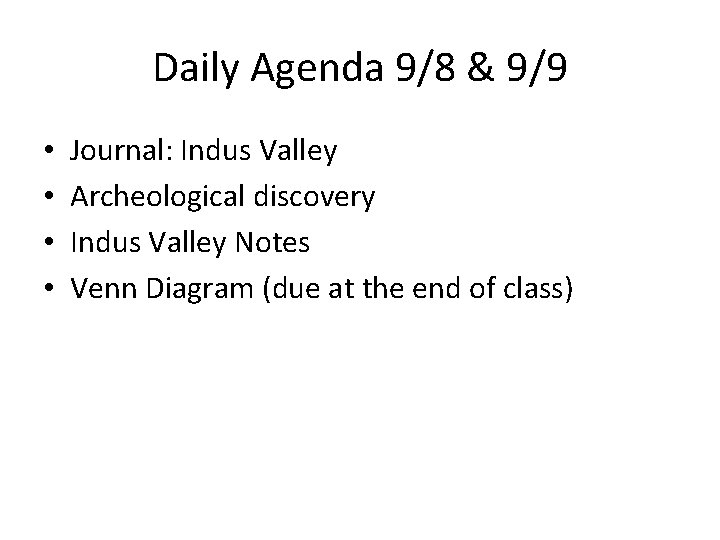 Daily Agenda 9/8 & 9/9 • • Journal: Indus Valley Archeological discovery Indus Valley