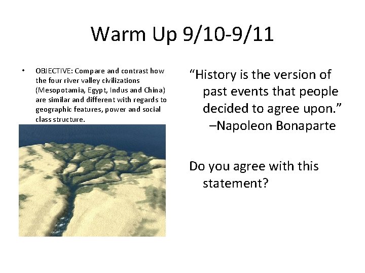 Warm Up 9/10 -9/11 • OBJECTIVE: Compare and contrast how the four river valley