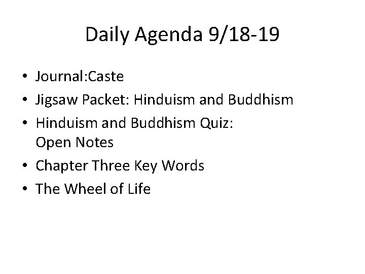 Daily Agenda 9/18 -19 • Journal: Caste • Jigsaw Packet: Hinduism and Buddhism •