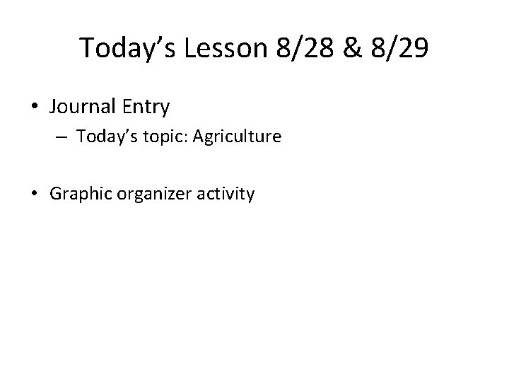 Today’s Lesson 8/28 & 8/29 • Journal Entry – Today’s topic: Agriculture • Graphic