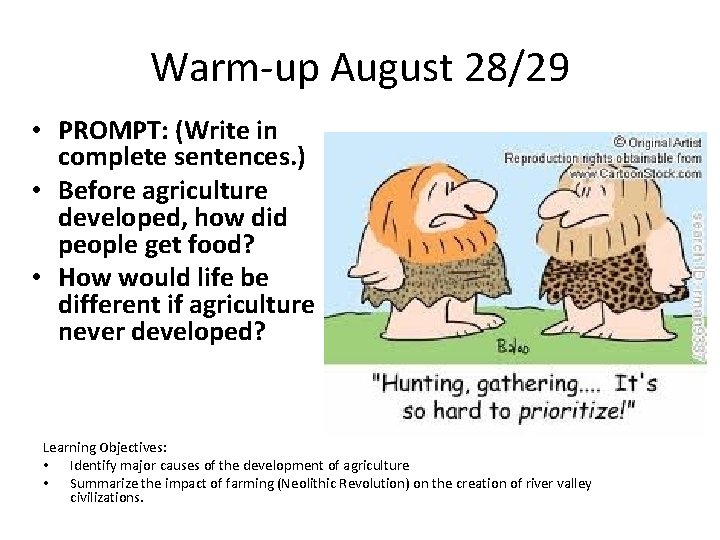 Warm-up August 28/29 • PROMPT: (Write in complete sentences. ) • Before agriculture developed,