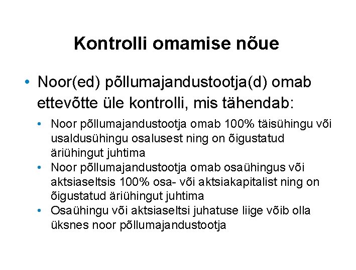 Kontrolli omamise nõue • Noor(ed) põllumajandustootja(d) omab ettevõtte üle kontrolli, mis tähendab: • Noor