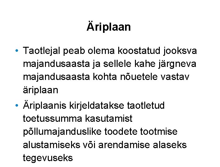 Äriplaan • Taotlejal peab olema koostatud jooksva majandusaasta ja sellele kahe järgneva majandusaasta kohta