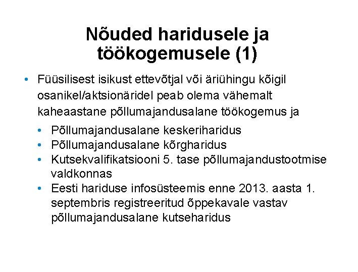 Nõuded haridusele ja töökogemusele (1) • Füüsilisest isikust ettevõtjal või äriühingu kõigil osanikel/aktsionäridel peab