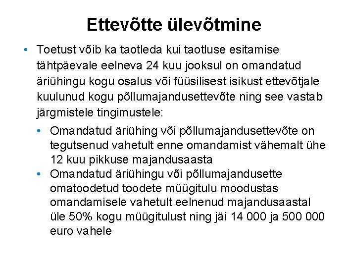 Ettevõtte ülevõtmine • Toetust võib ka taotleda kui taotluse esitamise tähtpäevale eelneva 24 kuu