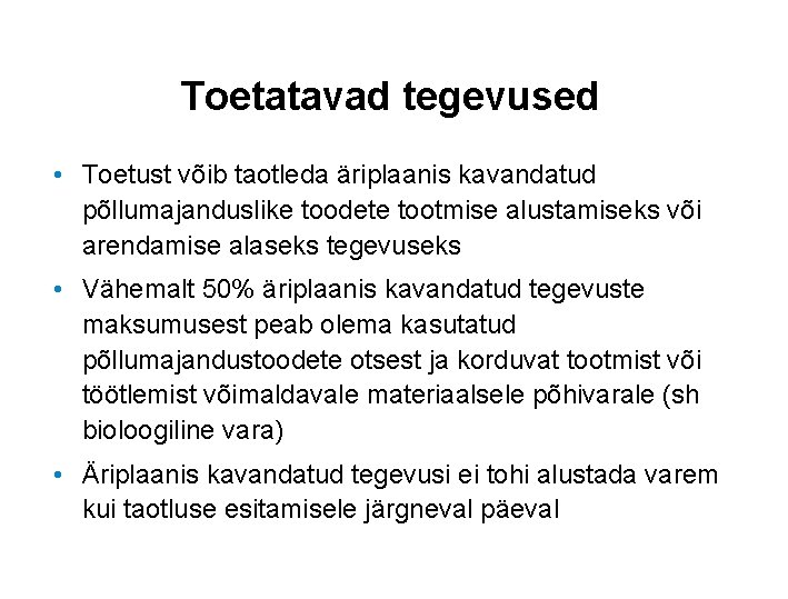 Toetatavad tegevused • Toetust võib taotleda äriplaanis kavandatud põllumajanduslike toodete tootmise alustamiseks või arendamise