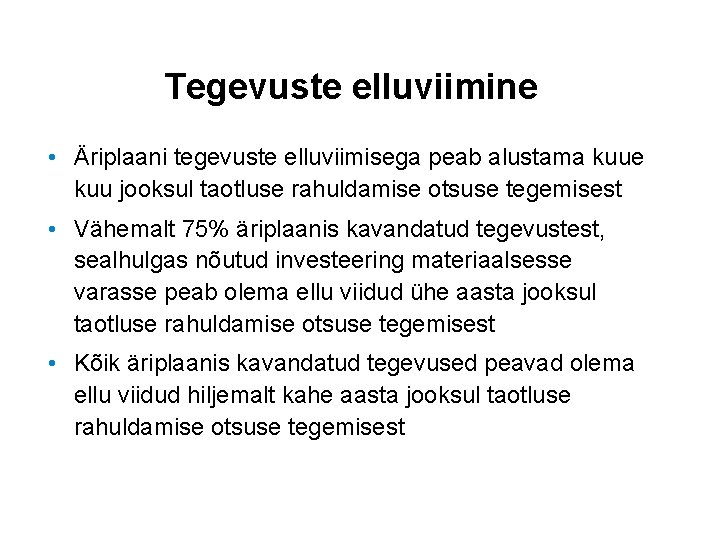 Tegevuste elluviimine • Äriplaani tegevuste elluviimisega peab alustama kuue kuu jooksul taotluse rahuldamise otsuse