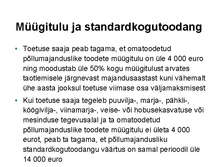 Müügitulu ja standardkogutoodang • Toetuse saaja peab tagama, et omatoodetud põllumajanduslike toodete müügitulu on