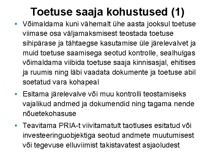 Toetuse saaja kohustused (1) • Võimaldama kuni vähemalt ühe aasta jooksul toetuse viimase osa