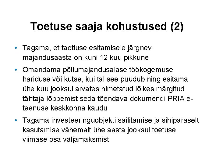 Toetuse saaja kohustused (2) • Tagama, et taotluse esitamisele järgnev majandusaasta on kuni 12