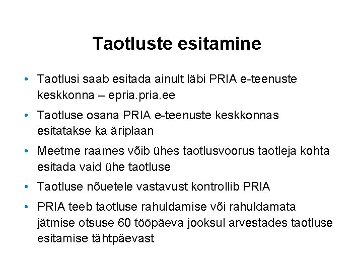 Taotluste esitamine • Taotlusi saab esitada ainult läbi PRIA e-teenuste keskkonna – epria. ee