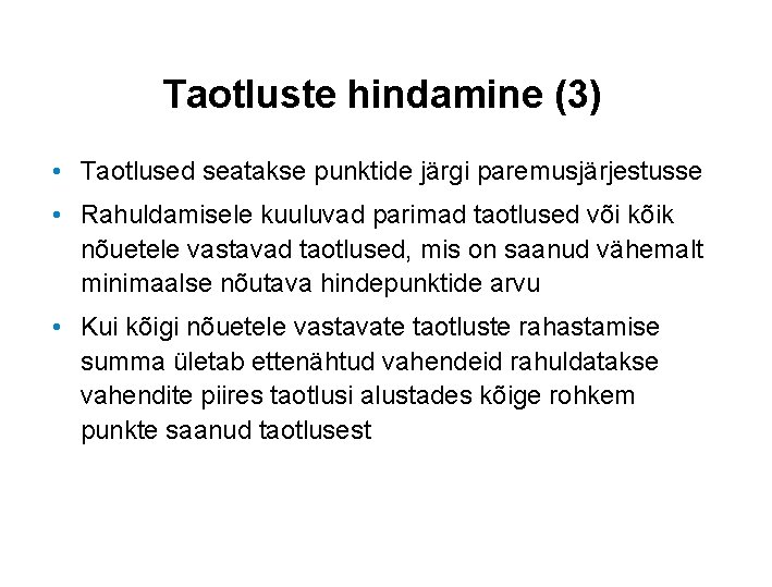 Taotluste hindamine (3) • Taotlused seatakse punktide järgi paremusjärjestusse • Rahuldamisele kuuluvad parimad taotlused