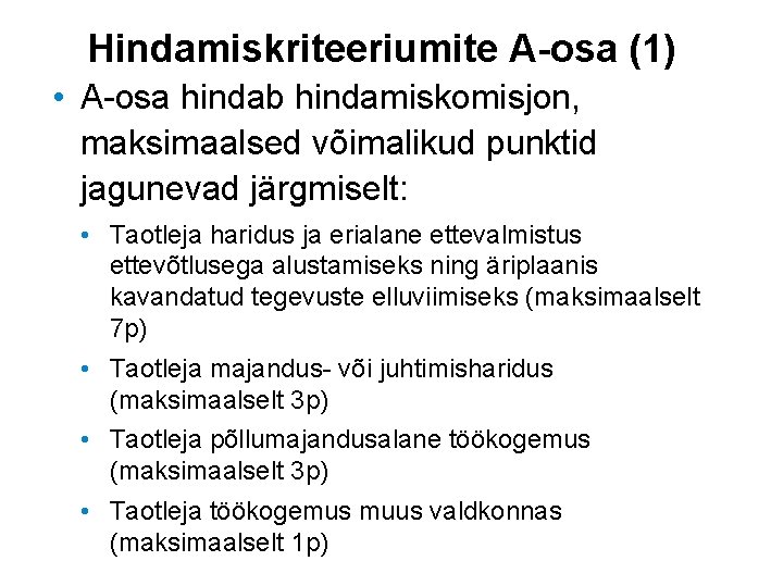 Hindamiskriteeriumite A-osa (1) • A-osa hindab hindamiskomisjon, maksimaalsed võimalikud punktid jagunevad järgmiselt: • Taotleja