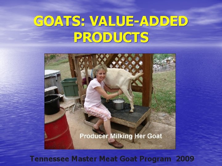 GOATS: VALUE-ADDED PRODUCTS Tennessee Master Meat Goat Program 2009 