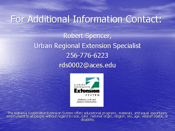 For Additional Information Contact: Robert Spencer, Urban Regional Extension Specialist 256 -776 -6223 rds