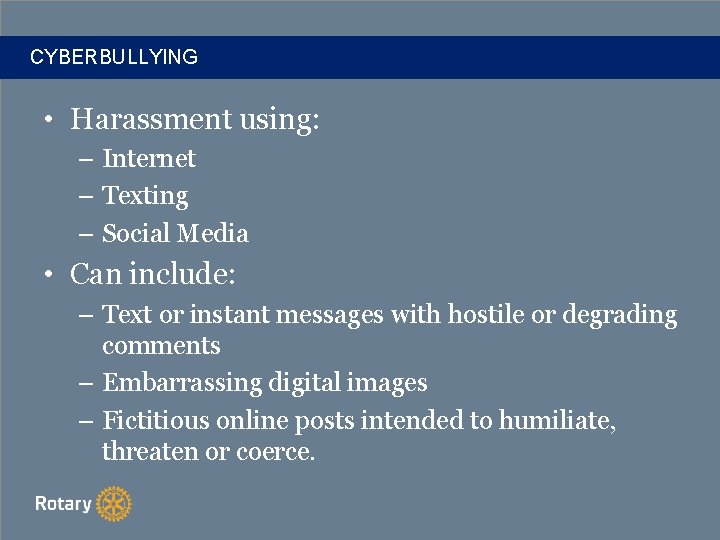 CYBERBULLYING • Harassment using: – Internet – Texting – Social Media • Can include: