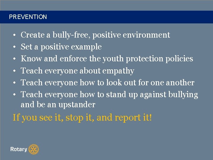 PREVENTION • • • Create a bully-free, positive environment Set a positive example Know