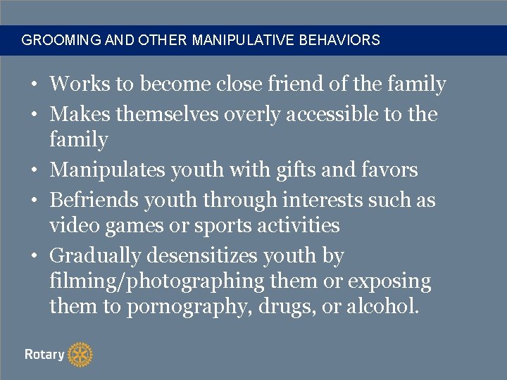 GROOMING AND OTHER MANIPULATIVE BEHAVIORS • Works to become close friend of the family