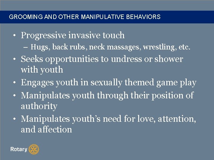 GROOMING AND OTHER MANIPULATIVE BEHAVIORS • Progressive invasive touch – Hugs, back rubs, neck