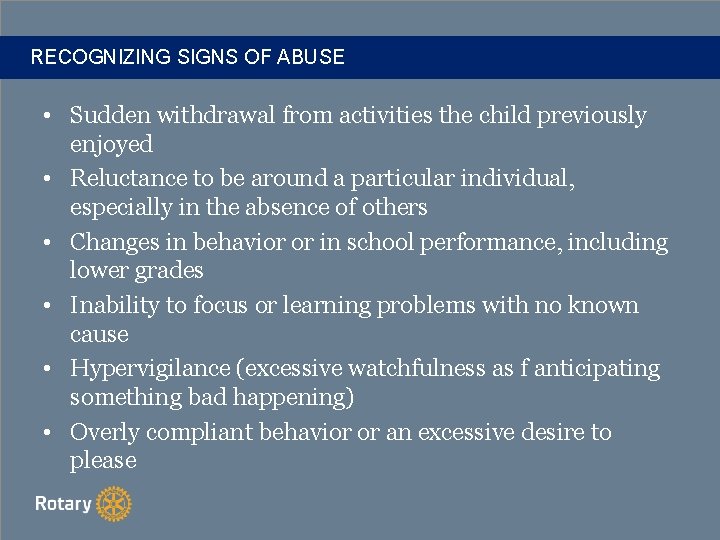 RECOGNIZING SIGNS OF ABUSE • Sudden withdrawal from activities the child previously enjoyed •