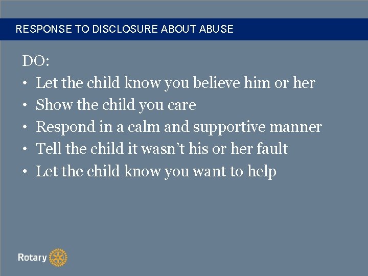 RESPONSE TO DISCLOSURE ABOUT ABUSE DO: • Let the child know you believe him