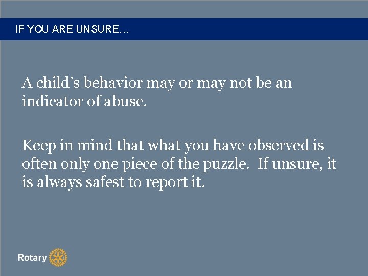IF YOU ARE UNSURE… A child’s behavior may not be an indicator of abuse.