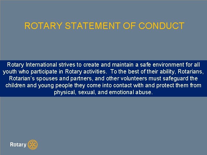 ROTARY STATEMENT OF CONDUCT Rotary International strives to create and maintain a safe environment