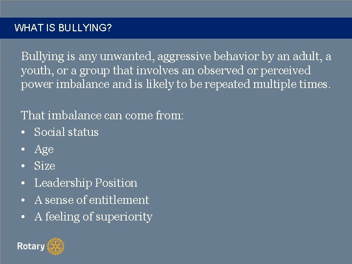 WHAT IS BULLYING? Bullying is any unwanted, aggressive behavior by an adult, a youth,